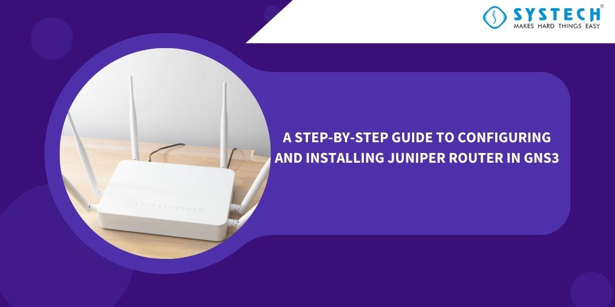 A Step-by-Step Guide to Configuring and Installing Juniper Router in GNS3