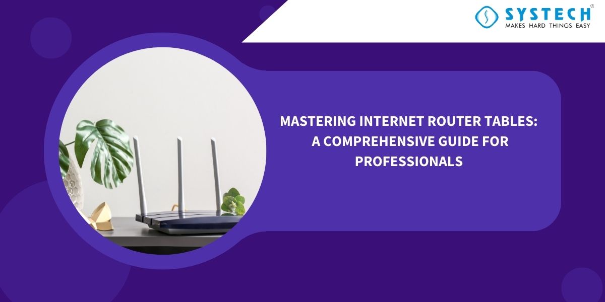 Mastering Internet Router Tables: A Comprehensive Guide for Professionals