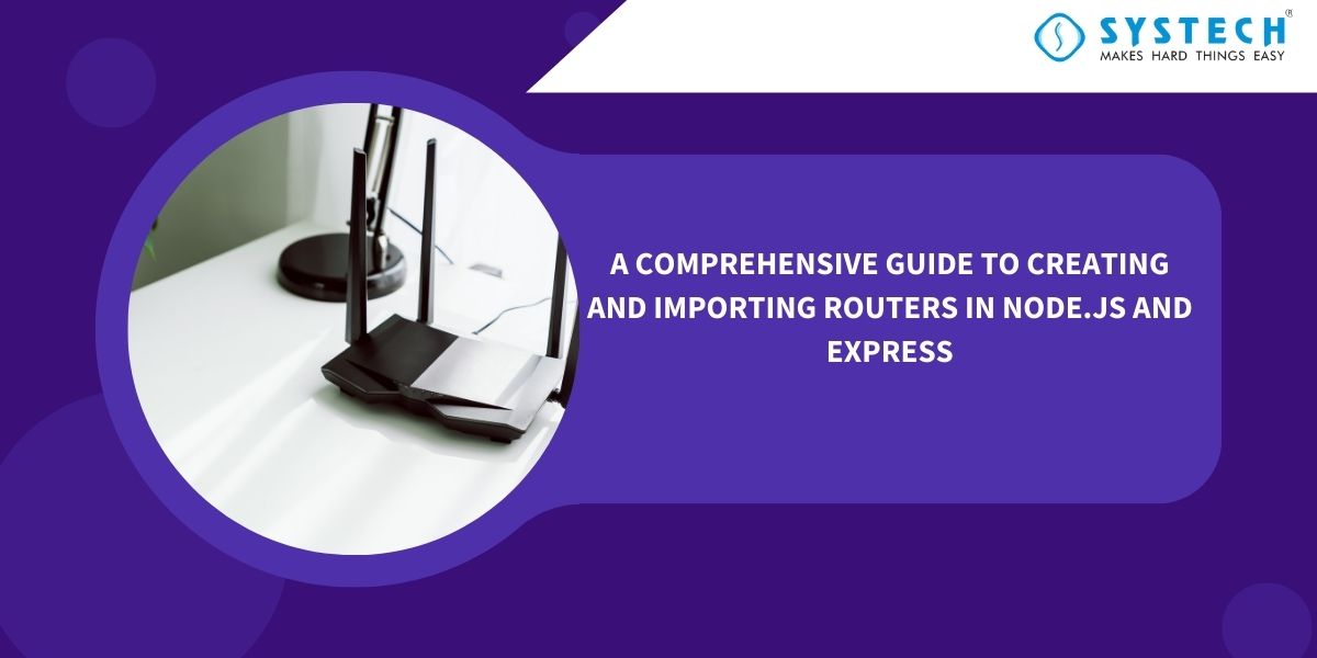 A Comprehensive Guide to Creating and Importing Routers in Node.js and Express