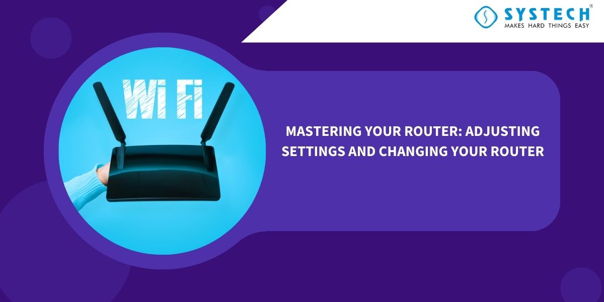 Mastering Your Router: Adjusting Settings and Changing Your Router