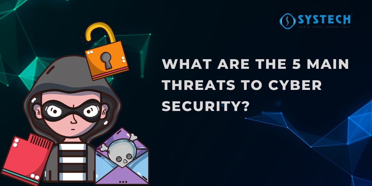 What are the 5 main threats to cyber security