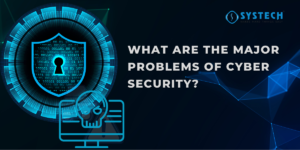 What are the major problems of cyber security