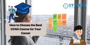 How to Choose the Best CCNA Course for Your Career