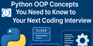 Python OOP Concepts You Need to Know to Ace Your Next Coding Interview