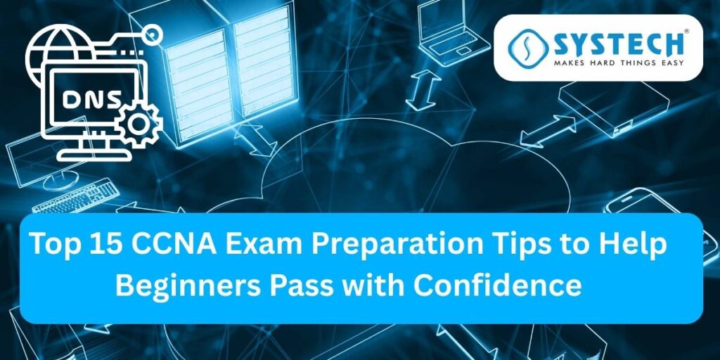 Top 15 CCNA Exam Preparation Tips to Help Beginners Pass with Confidence