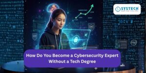 How Do You Become a Cybersecurity Expert Without a Tech Degree