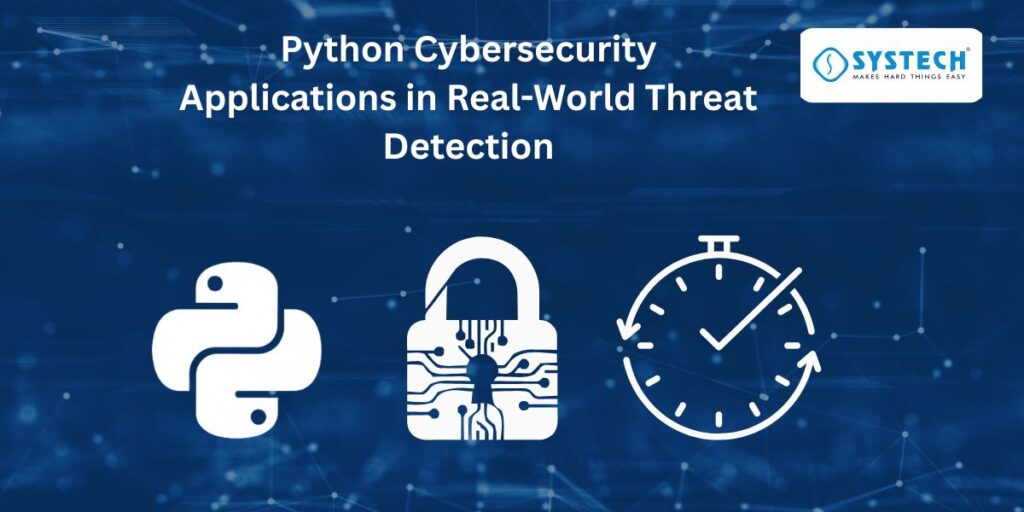 Python Cybersecurity Applications in Real-World Threat Detection