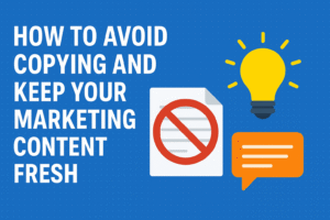 How To Avoid Copying And Keep Your Marketing Content Fresh